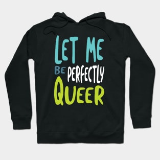 Let Me Be Perfectly Queer Hoodie